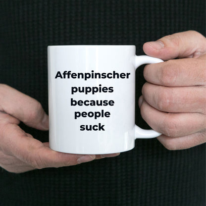 Affenpinscher dog funny coffee mug -Affenpinscher puppies because people suck - Mallard Moon Gift Shop