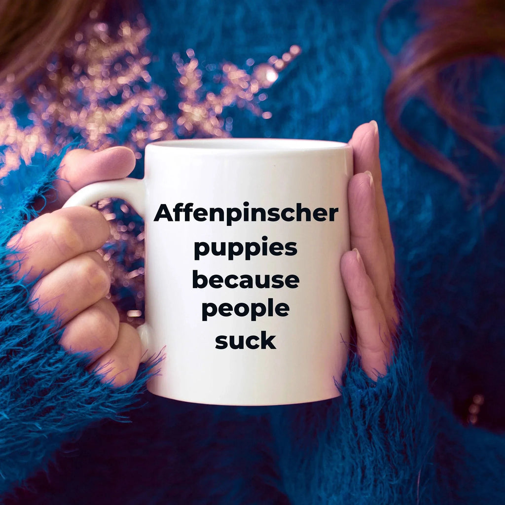 Affenpinscher dog funny coffee mug -Affenpinscher puppies because people suck