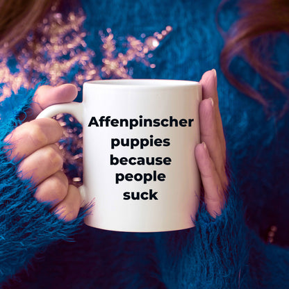 Affenpinscher dog funny coffee mug -Affenpinscher puppies because people suck - Mallard Moon Gift Shop