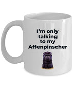 Affenpinscher dog funny coffee mug - I'm only talking to my Affenpinscher