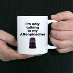 Affenpinscher dog funny coffee mug - I'm only talking to my Affenpinscher