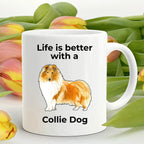 Collie Dog ceramic coffee mug Life is Better with a Collie