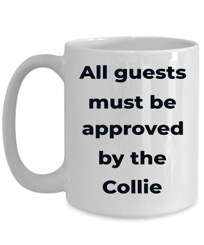 Collie Dog Coffee Mug - All guests must be approved by the Collie - Mallard Moon Gift Shop