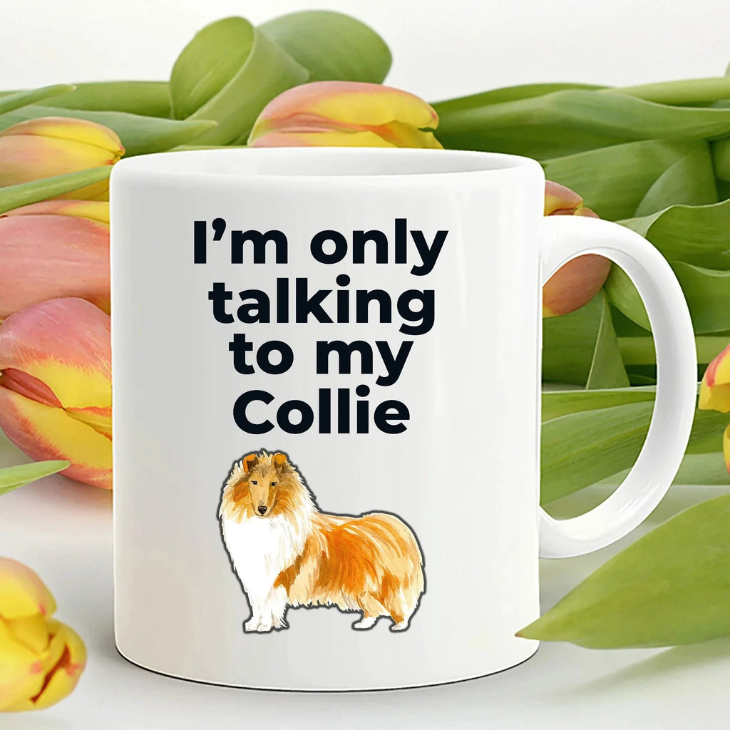 Funny Collie Dog Mug - I'm only talking to my Collie