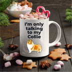 Funny Collie Dog Mug - I'm only talking to my Collie