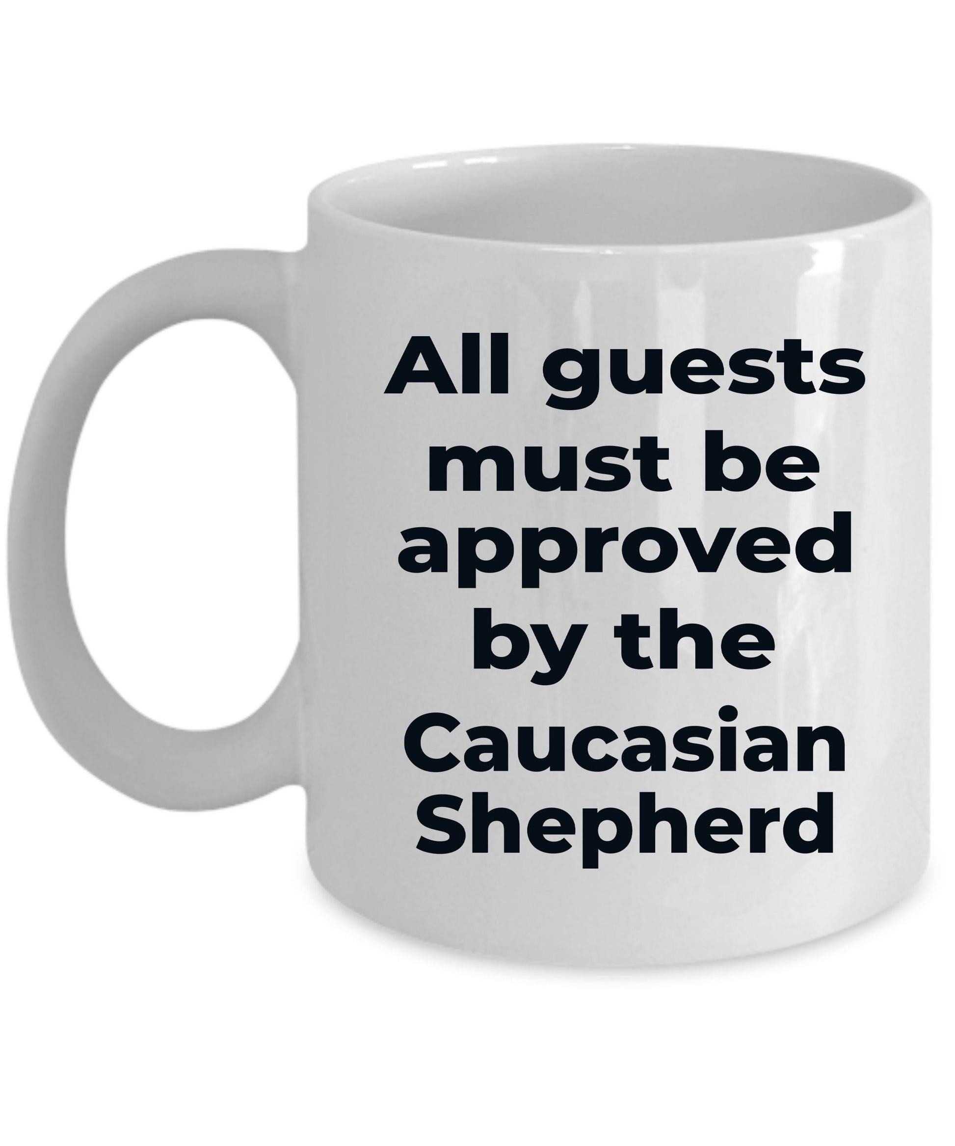 Caucasian Shepherd Funny Dog Coffee Mug - All guests must be approved by the Caucasian Shepherd - Mallard Moon Gift Shop