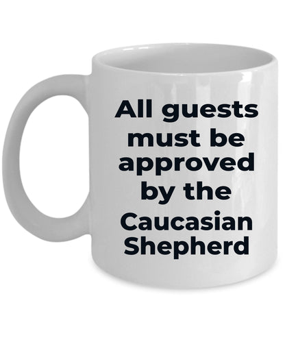 Caucasian Shepherd Funny Dog Coffee Mug - All guests must be approved by the Caucasian Shepherd - Mallard Moon Gift Shop