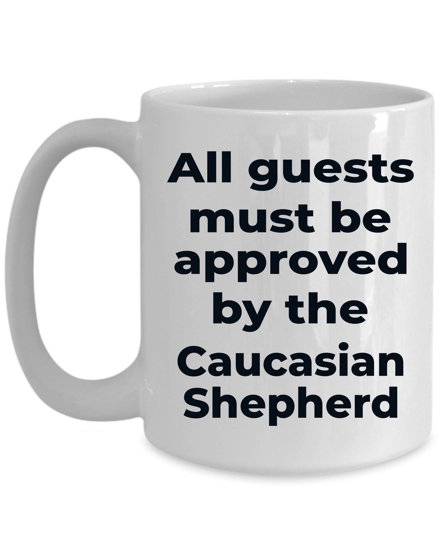 Caucasian Shepherd Funny Dog Coffee Mug - All guests must be approved by the Caucasian Shepherd - Mallard Moon Gift Shop