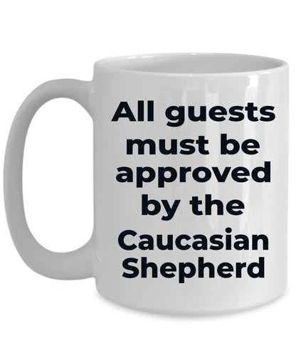 Caucasian Shepherd Funny Dog Coffee Mug - All guests must be approved by the Caucasian Shepherd - Mallard Moon Gift Shop