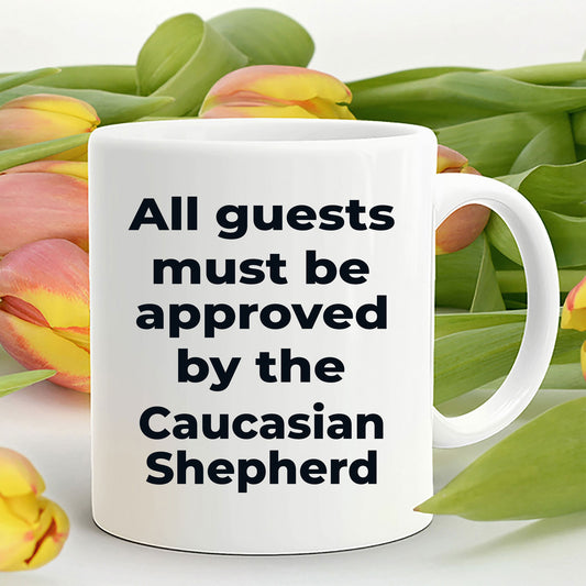 Caucasian Shepherd Funny Dog Coffee Mug - All guests must be approved by the Caucasian Shepherd - Mallard Moon Gift Shop