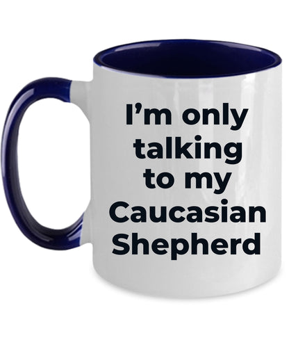 Caucasian Shepherd Dog Funny Coffee Mug - I'm  only talking to my Caucasian Shepherd - Mallard Moon Gift Shop