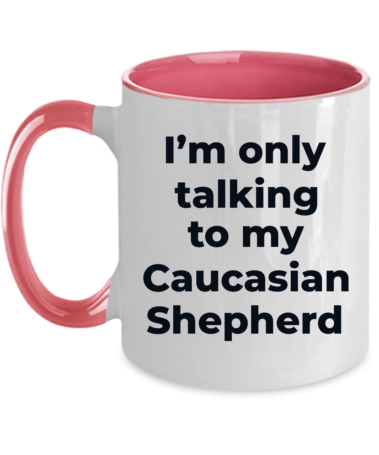Caucasian Shepherd Dog Funny Coffee Mug - I'm  only talking to my Caucasian Shepherd - Mallard Moon Gift Shop