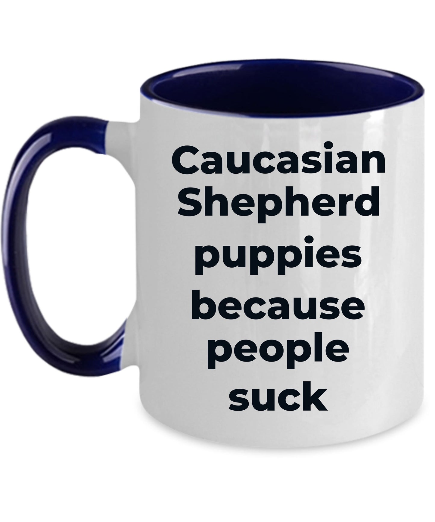 Caucasian Shepherd Dog Funny Coffee Mug - Caucasian Shepherd puppies because people suck - Mallard Moon Gift Shop