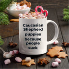Caucasian Shepherd Dog Funny Coffee Mug - Caucasian Shepherd puppies because people suck