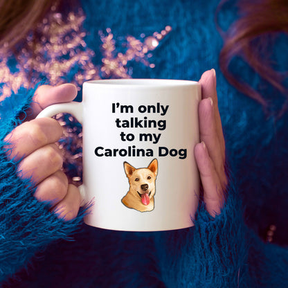 Carolina Dog Funny Coffee Mug white and two tone color - I'm only talking to my Carolina Dog - Mallard Moon Gift Shop