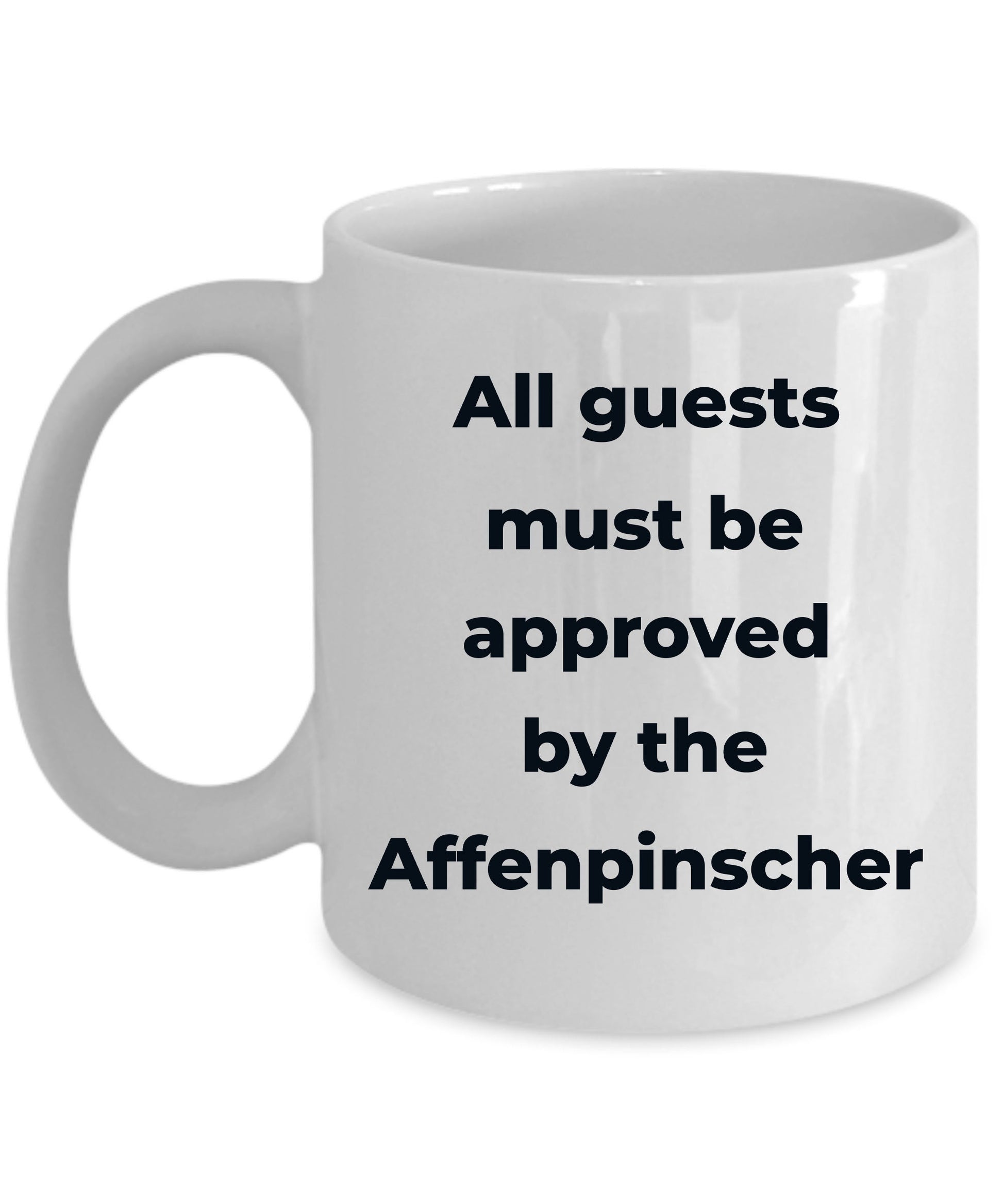 Affenpinscher dog funny coffee mug - Guests must be approved by the Affenpinscher - Mallard Moon Gift Shop