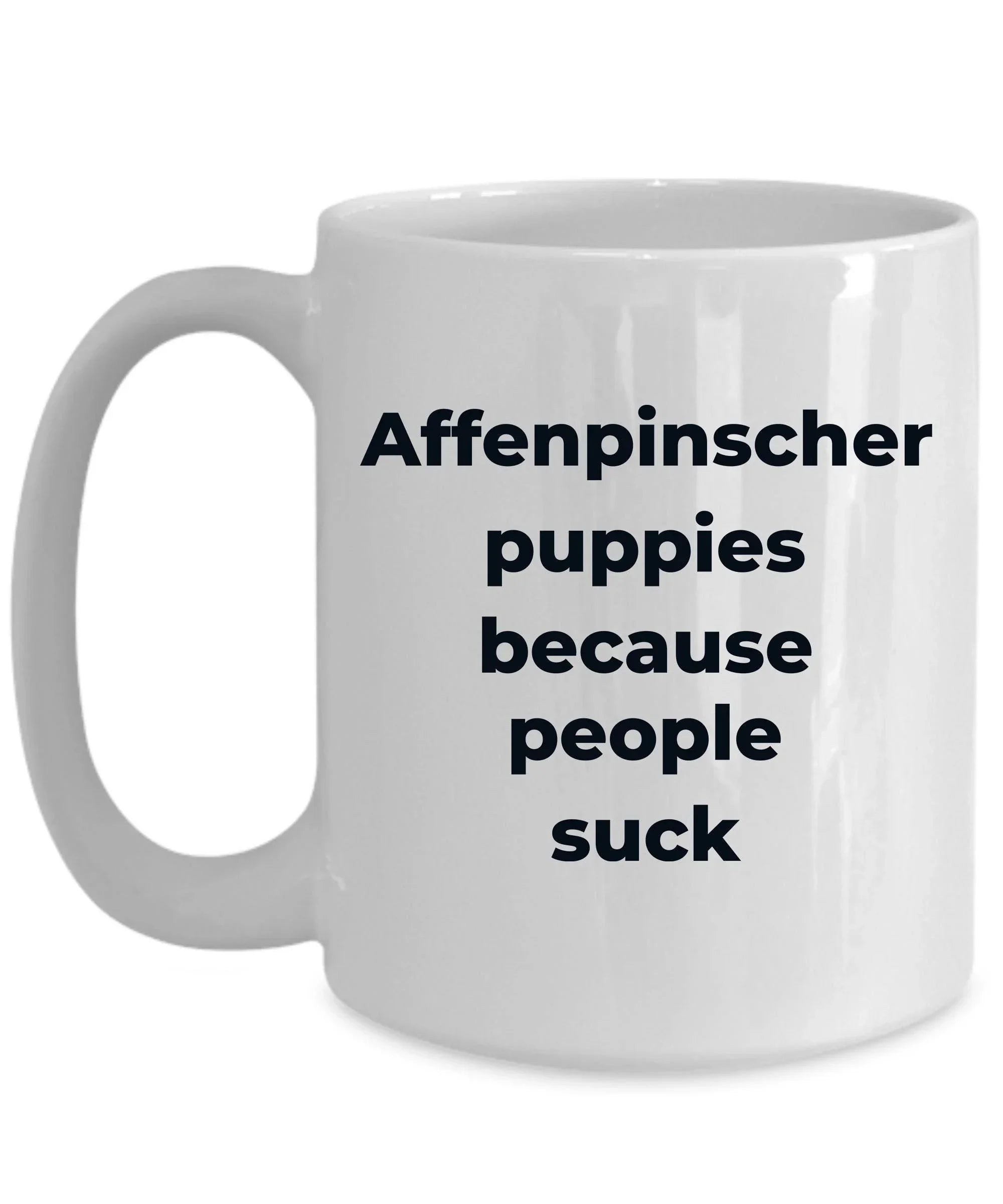 Affenpinscher dog funny coffee mug -Affenpinscher puppies because people suck