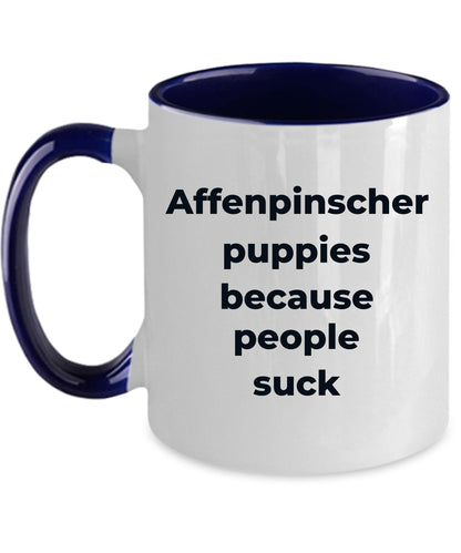 Affenpinscher dog funny coffee mug -Affenpinscher puppies because people suck - Mallard Moon Gift Shop