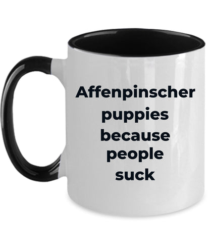 Affenpinscher dog funny coffee mug -Affenpinscher puppies because people suck - Mallard Moon Gift Shop