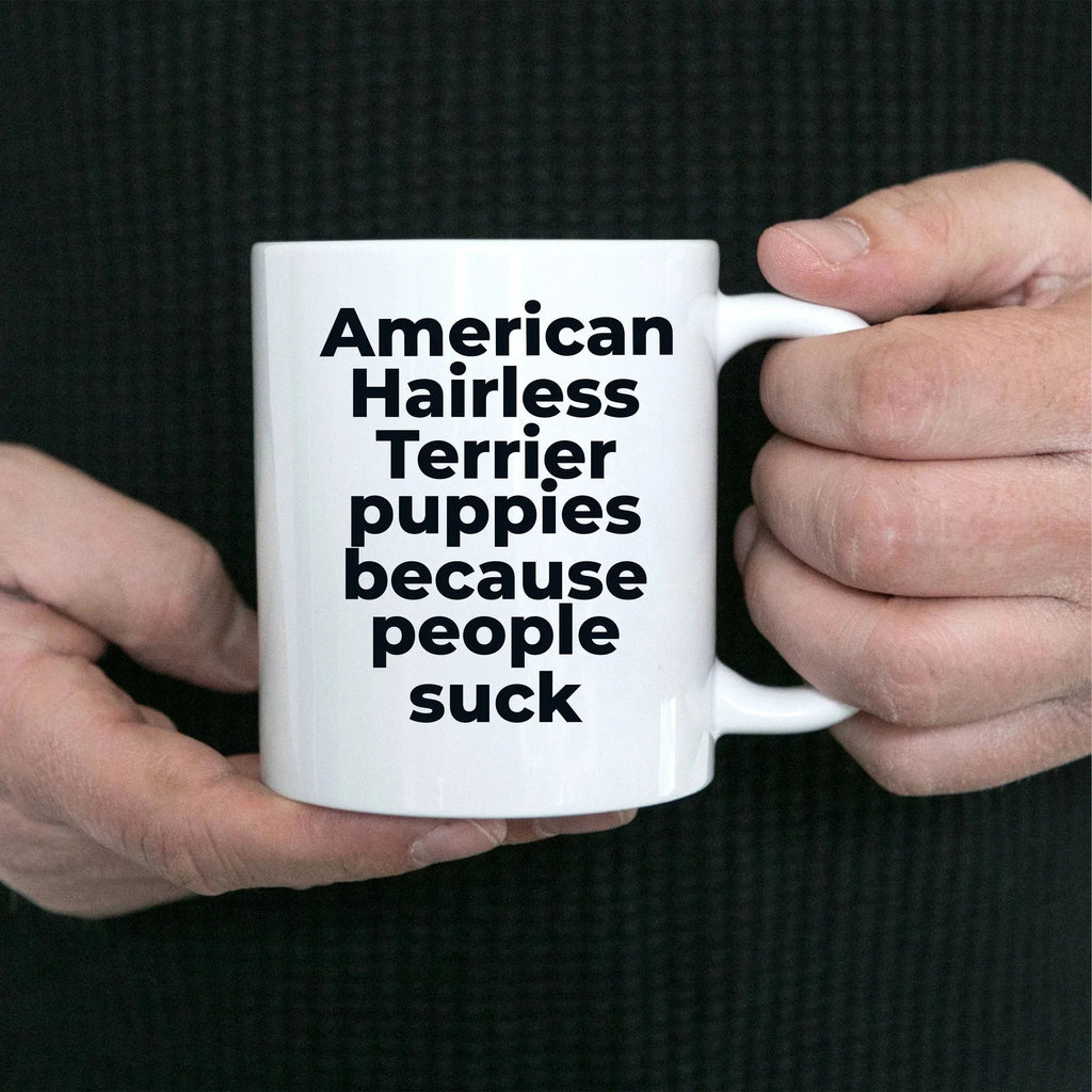 American Hairless dog lover coffee mug - American Hairless Puppies because people suck