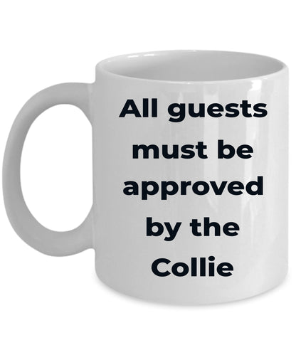 Collie Dog Coffee Mug - All guests must be approved by the Collie - Mallard Moon Gift Shop