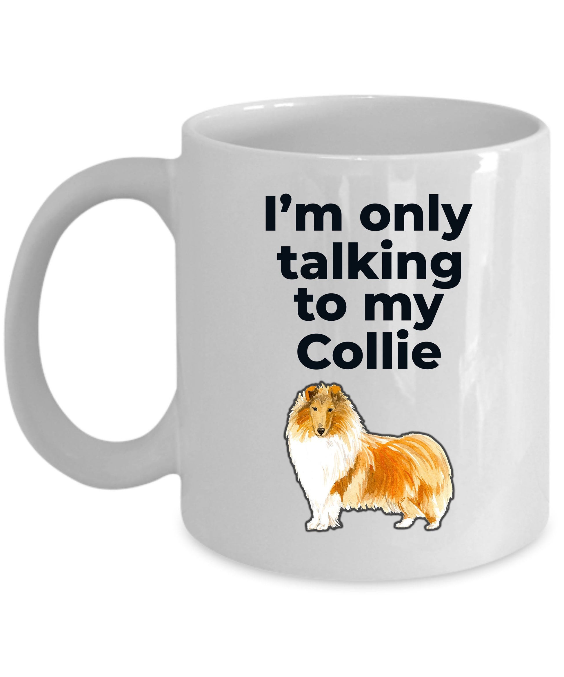 Funny Collie Dog Mug - I'm only talking to my Collie - Mallard Moon Gift Shop