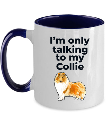 Funny Collie Dog Mug - I'm only talking to my Collie - Mallard Moon Gift Shop
