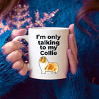 Funny Collie Dog Mug - I'm only talking to my Collie