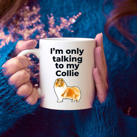 Funny Collie Dog Mug - I'm only talking to my Collie - Mallard Moon Gift Shop