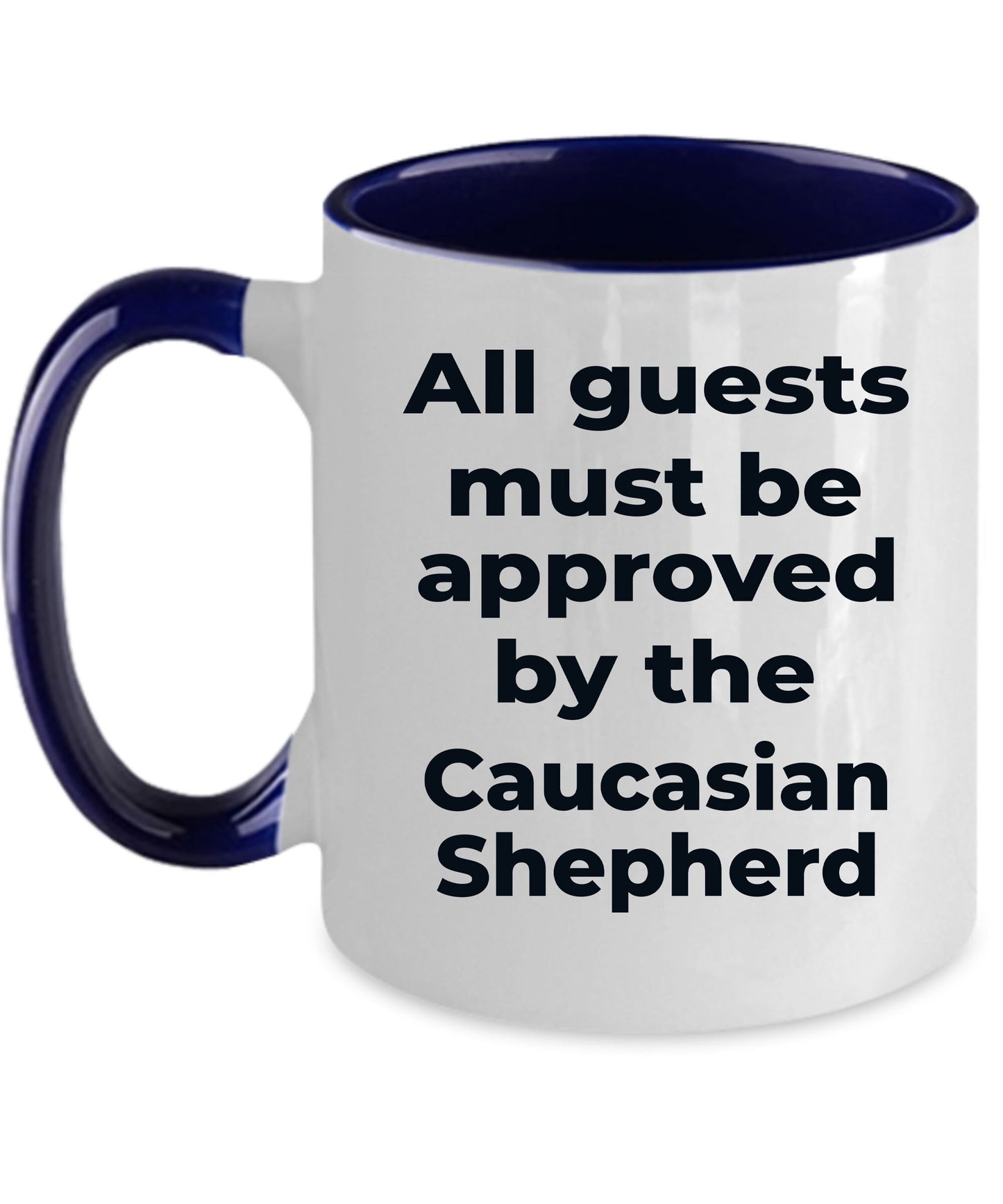 Caucasian Shepherd Funny Dog Coffee Mug - All guests must be approved by the Caucasian Shepherd - Mallard Moon Gift Shop