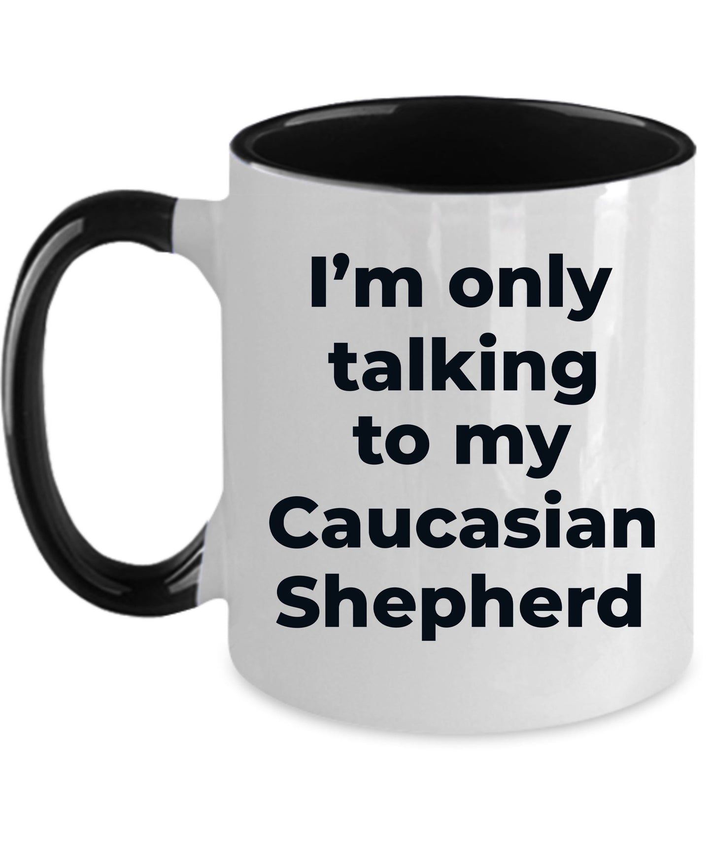 Caucasian Shepherd Dog Funny Coffee Mug - I'm  only talking to my Caucasian Shepherd - Mallard Moon Gift Shop