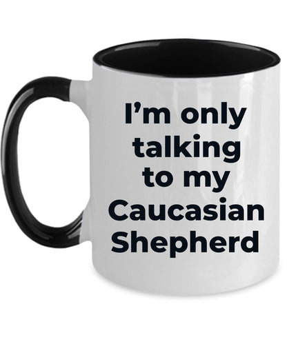Caucasian Shepherd Dog Funny Coffee Mug - I'm  only talking to my Caucasian Shepherd - Mallard Moon Gift Shop