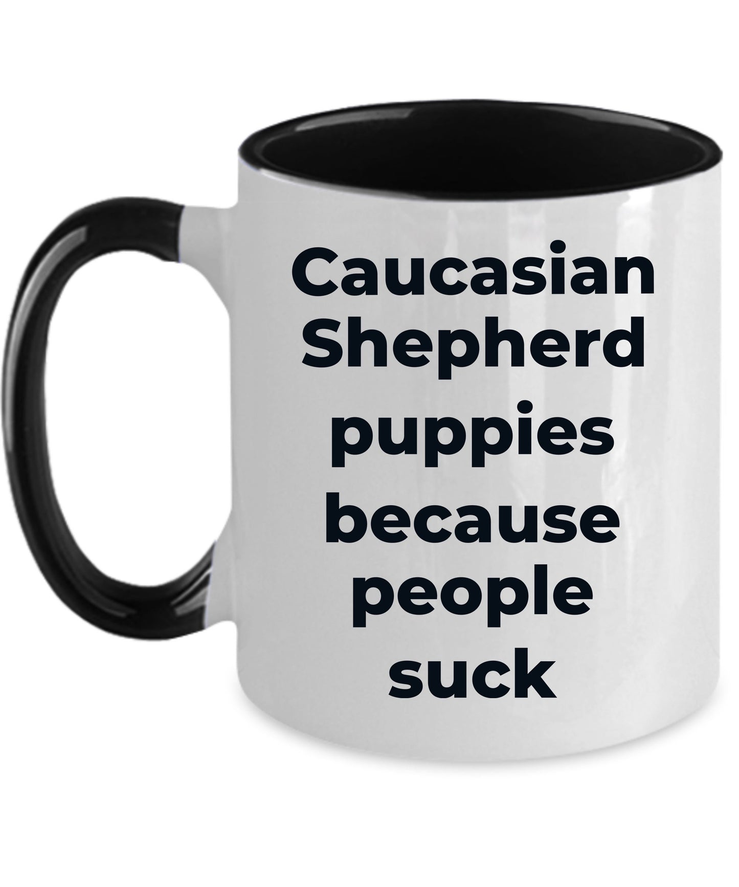 Caucasian Shepherd Dog Funny Coffee Mug - Caucasian Shepherd puppies because people suck - Mallard Moon Gift Shop