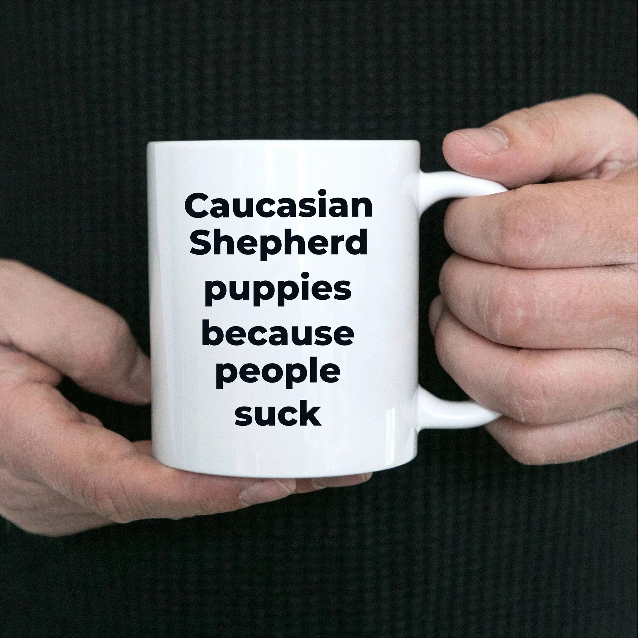 Caucasian Shepherd Dog Funny Coffee Mug - Caucasian Shepherd puppies because people suck