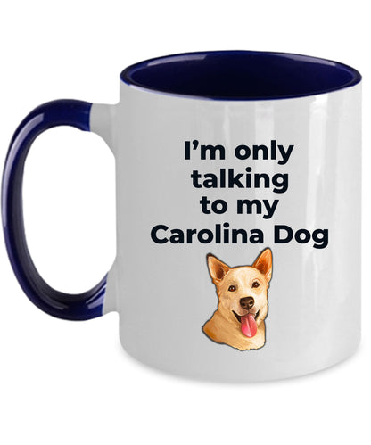 Carolina Dog Funny Coffee Mug white and two tone color - I'm only talking to my Carolina Dog - Mallard Moon Gift Shop