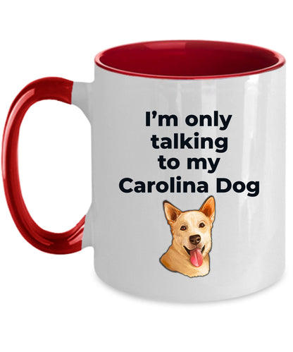 Carolina Dog Funny Coffee Mug white and two tone color - I'm only talking to my Carolina Dog - Mallard Moon Gift Shop