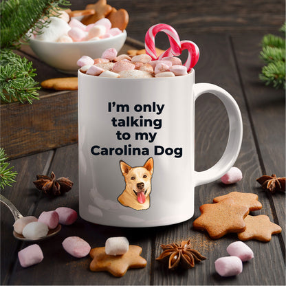 Carolina Dog Funny Coffee Mug white and two tone color - I'm only talking to my Carolina Dog - Mallard Moon Gift Shop