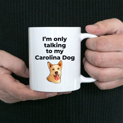 Carolina Dog Funny Coffee Mug white and two tone color - I'm only talking to my Carolina Dog - Mallard Moon Gift Shop