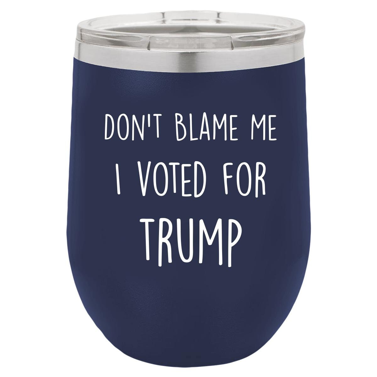 Don't Blame Me I Voted For Trump Polar Camel - 12 oz Stemless Wine Tumbler w/Lid - {Laser etched No color in the artwork} - Mallard Moon Gift Shop