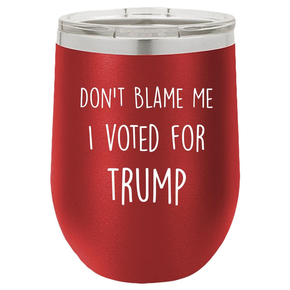 Don't Blame Me I Voted For Trump Polar Camel - 12 oz Stemless Wine Tumbler w/Lid - {Laser etched No color in the artwork} - Mallard Moon Gift Shop