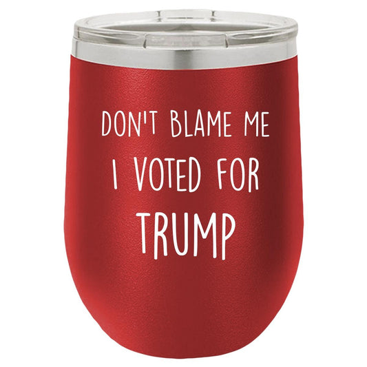 Don't Blame Me I Voted For Trump Polar Camel - 12 oz Stemless Wine Tumbler w/Lid - {Laser etched No color in the artwork} - Mallard Moon Gift Shop