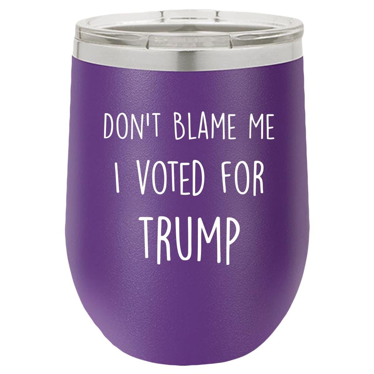 Don't Blame Me I Voted For Trump Polar Camel - 12 oz Stemless Wine Tumbler w/Lid - {Laser etched No color in the artwork} - Mallard Moon Gift Shop