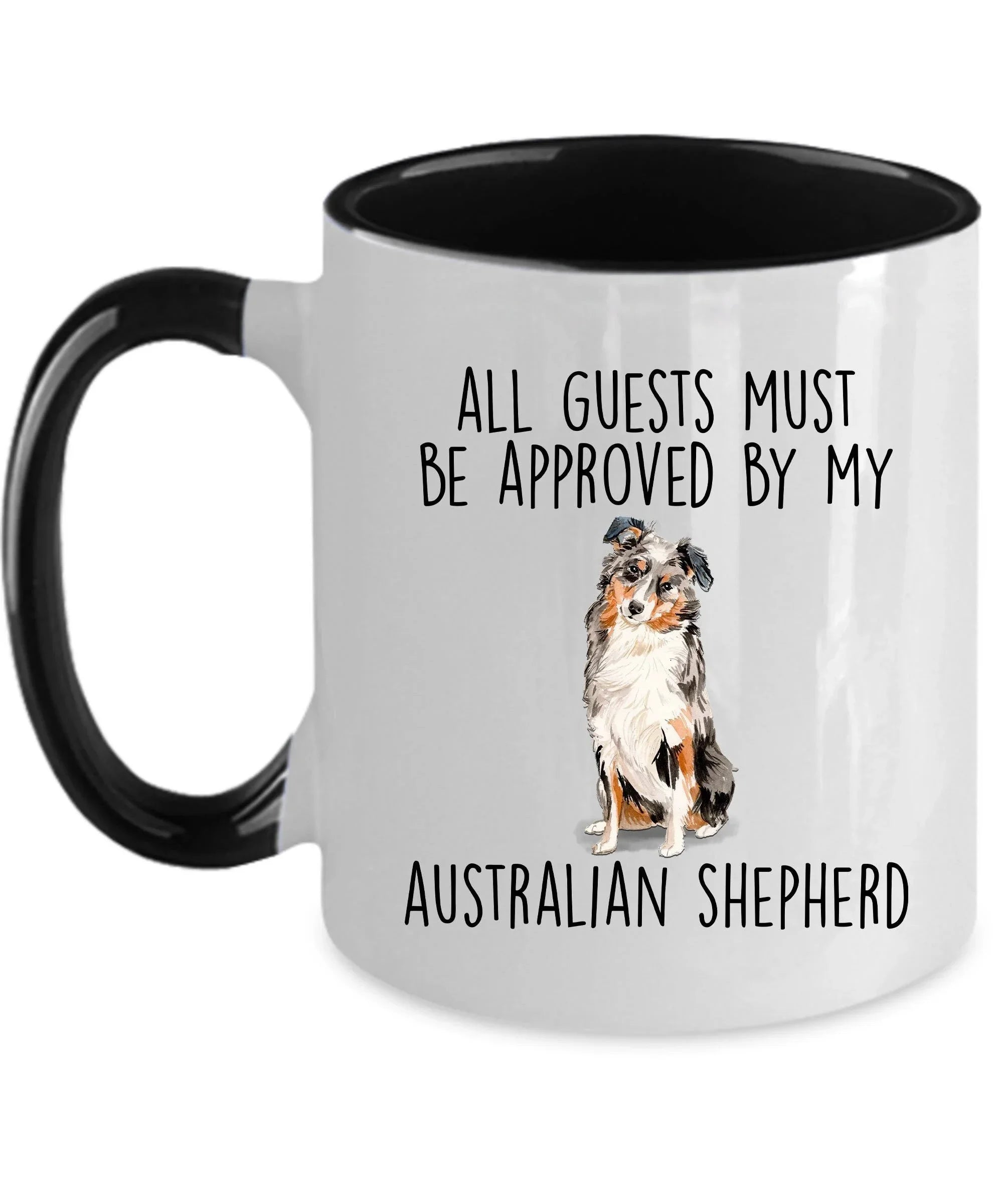 Australian Shepherd dog funny ceramic coffee mug - All guests must be approved by the Australian Shepherd - can be customized