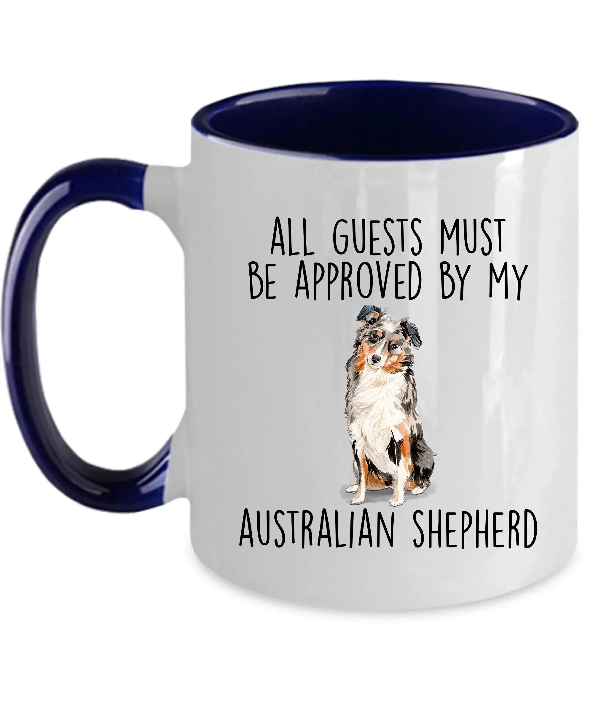 Australian Shepherd dog funny ceramic coffee mug - All guests must be approved by the Australian Shepherd - can be customized