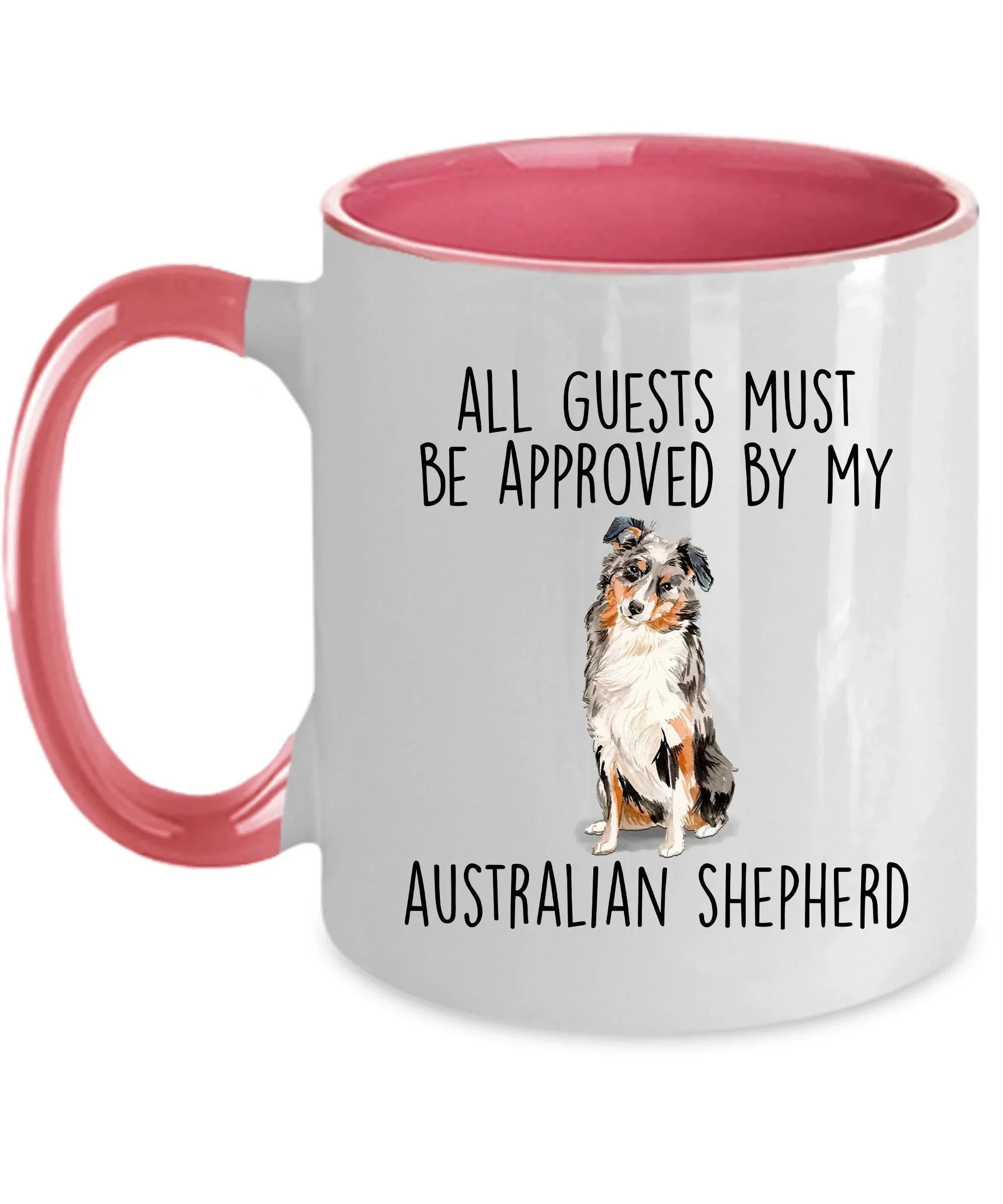 Australian Shepherd dog funny ceramic coffee mug - All guests must be approved by the Australian Shepherd - can be customized