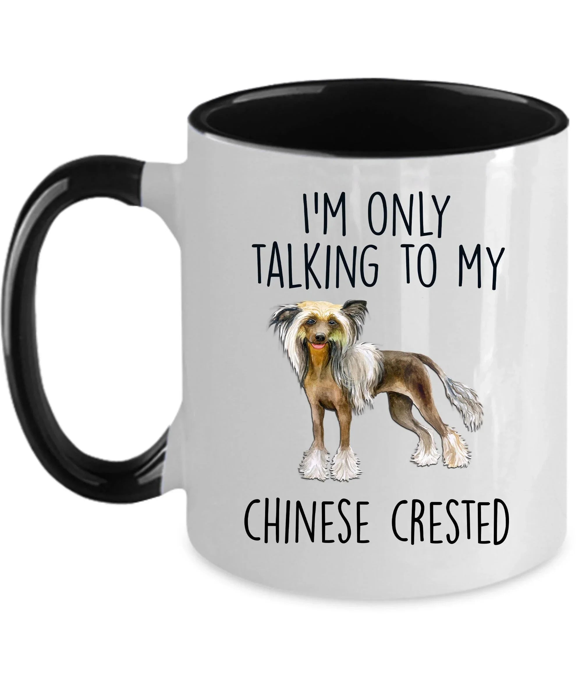 Chinese Crested Dog Lover Funny Ceramic Coffee Mug - I'm only talking to my Chinese Crested