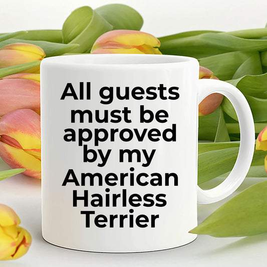 American Hairless Terrier Funny Dog Coffee Mug - Guests must be approved by my American Hairless Terrier - Mallard Moon Gift Shop