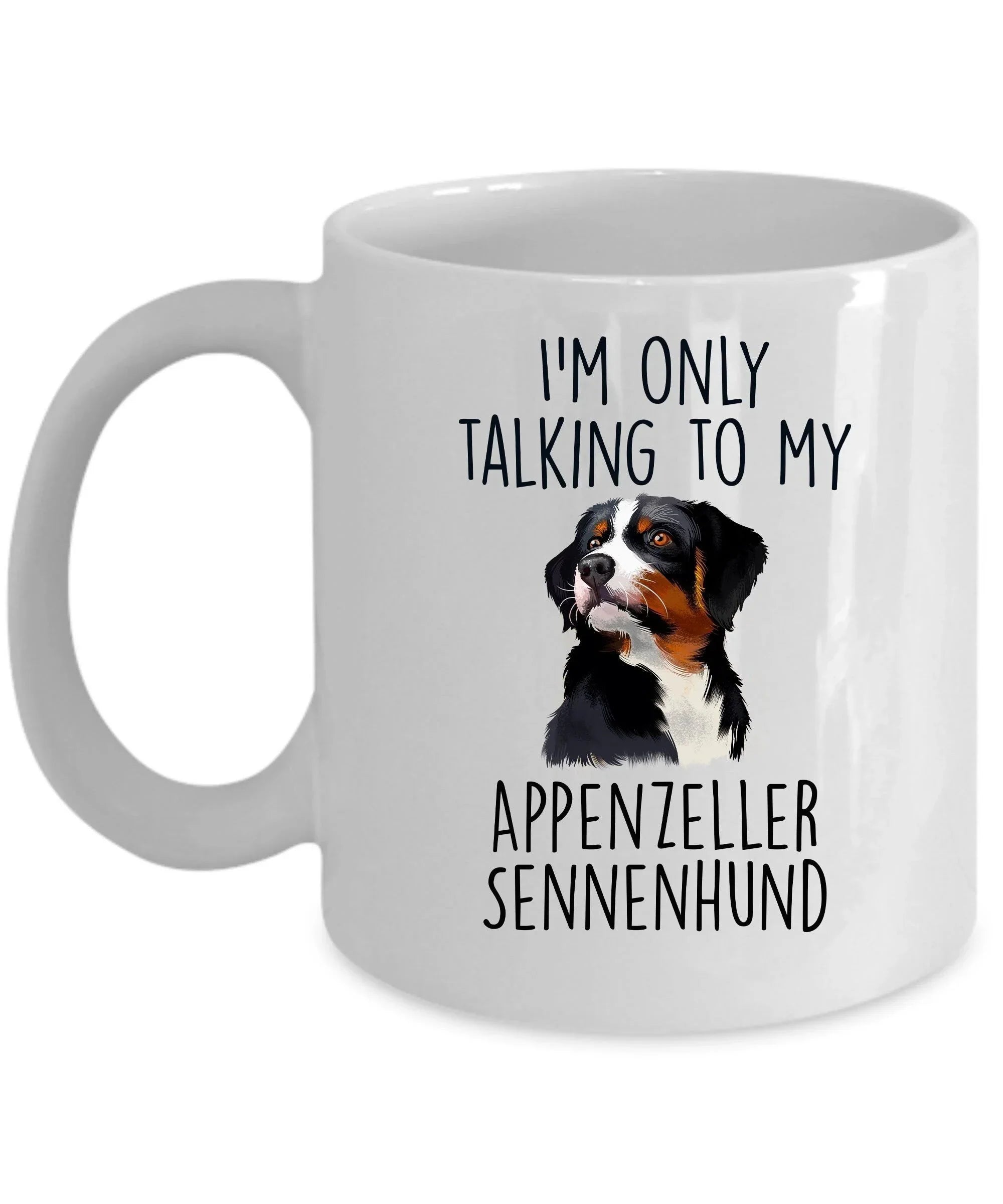 Appenzeller Sennenhund Funny Custom Dog Coffee Mug - I.m only taalking to my Dog