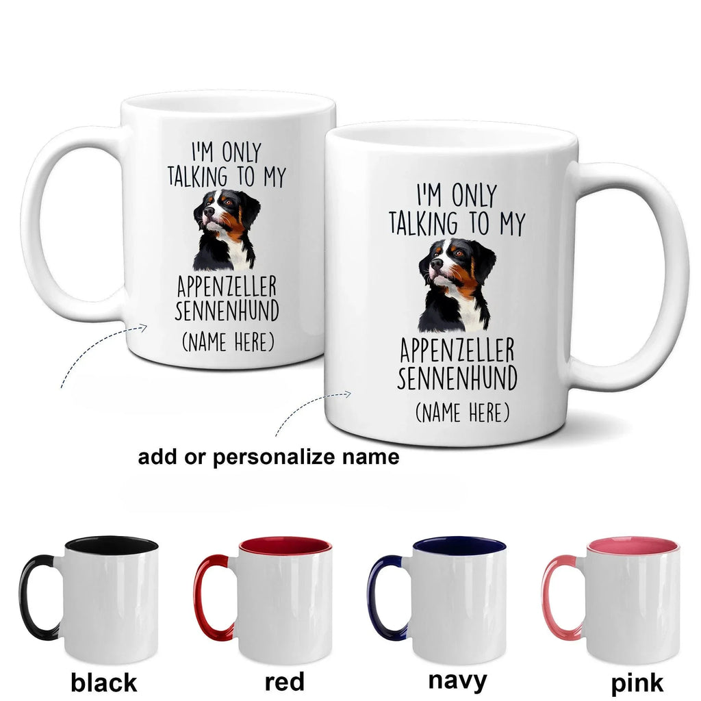Appenzeller Sennenhund Funny Custom Dog Coffee Mug - I.m only taalking to my Dog