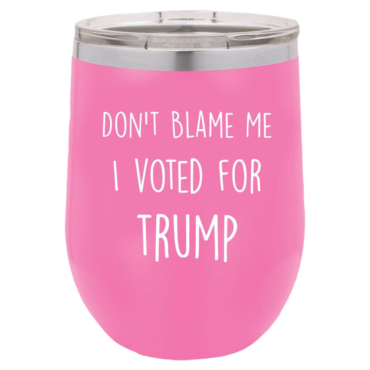 Don't Blame Me I Voted For Trump Polar Camel - 12 oz Stemless Wine Tumbler w/Lid - {Laser etched No color in the artwork} - Mallard Moon Gift Shop